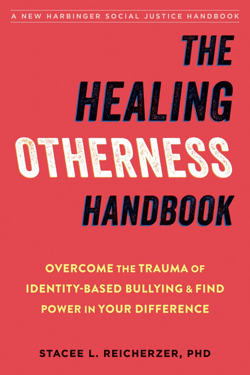 The Healing Otherness Handbook: Overcome Trauma Of Identity-based Bullying And Find Power Your Difference
