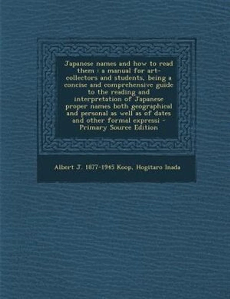 Japanese Names and How to Read Them: a Manual for Art-Collectors Students, Being Concise Comprehensive Guide the Reading an