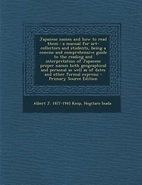 Japanese Names and How to Read Them: a Manual for Art-Collectors Students, Being Concise Comprehensive Guide the Reading an
