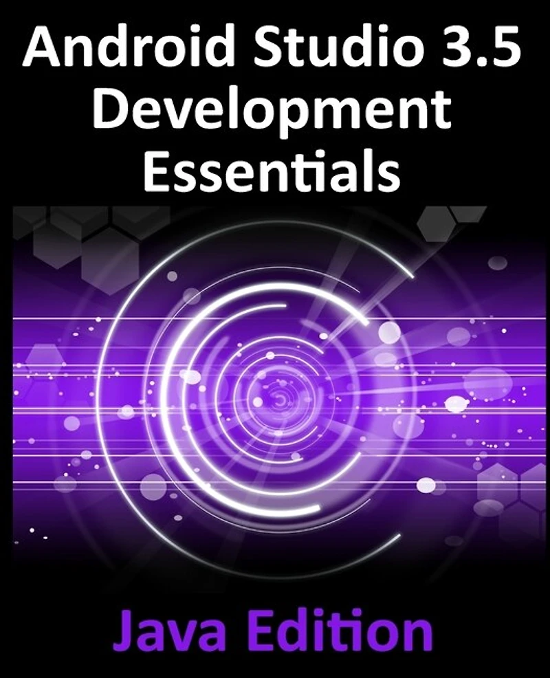 Android Studio 3.5 Development Essentials - Java Edition: Developing 10 (Q) Apps Using 3.5, and Jetpack