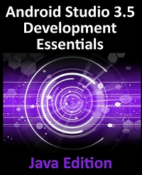 Android Studio 3.5 Development Essentials - Java Edition: Developing 10 (Q) Apps Using 3.5, and Jetpack