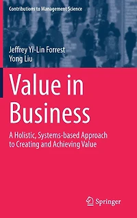 Value Business: A Holistic, Systems-based Approach to Creating and Achieving