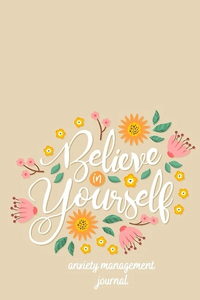 Anxiety Management Journal: Self-help Diary. Believe Yourself Cover 6x9 Inches, 102 Pages
