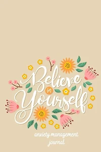 Anxiety Management Journal: Self-help Diary. Believe Yourself Cover 6x9 Inches, 102 Pages