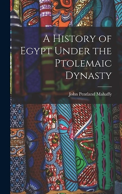 A History of Egypt Under the Ptolemaic Dynasty
