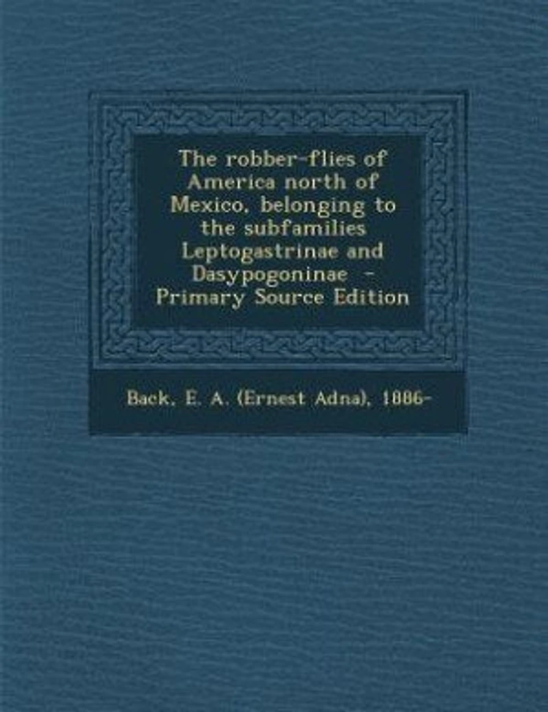 the Robber-flies of America North Mexico, Belonging to Subfamilies Leptogastrinae and Dasypogoninae