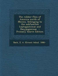 the Robber-flies of America North Mexico, Belonging to Subfamilies Leptogastrinae and Dasypogoninae