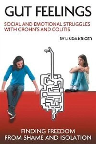 Gut Feelings: Social and Emotional Struggles with Crohn's and Colitis: Finding Freedom from Shame and Isolation