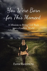 You Were Born for This Moment: a Mission to Bring God Back into Godless World