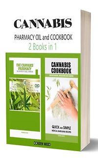 Cannabis (Marijuana) Pharmacy OIL and Cookbook: 2 Books in 1 - Properties, Strains, Medical Usage, THC and CBD - QUICK and SIMPLE Recipes