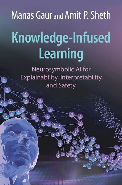 Knowledge-Infused Learning: Neurosymbolic AI for Explainability, Interpretability, and Safety