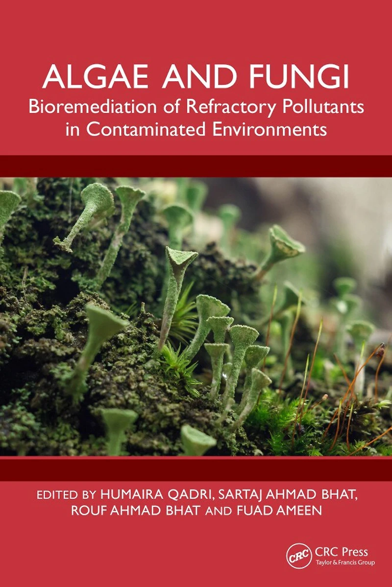Algae and Fungi: Bioremediation of Refractory Pollutants Contaminated Environments