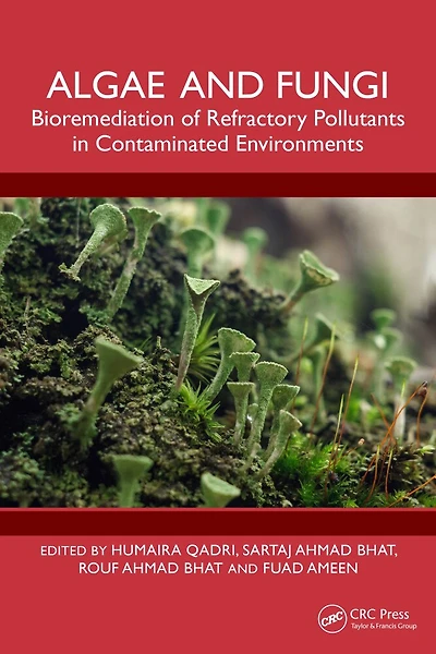 Algae and Fungi: Bioremediation of Refractory Pollutants Contaminated Environments