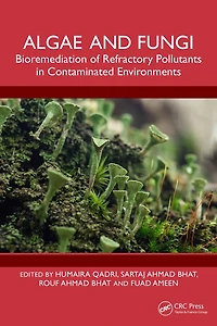 Algae and Fungi: Bioremediation of Refractory Pollutants Contaminated Environments