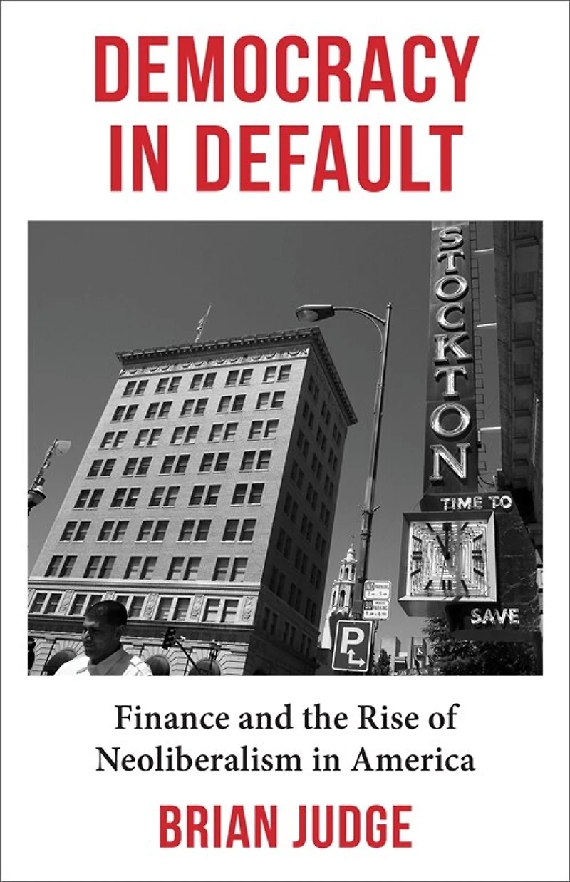 Democracy Default: Finance and the Rise of Neoliberalism America