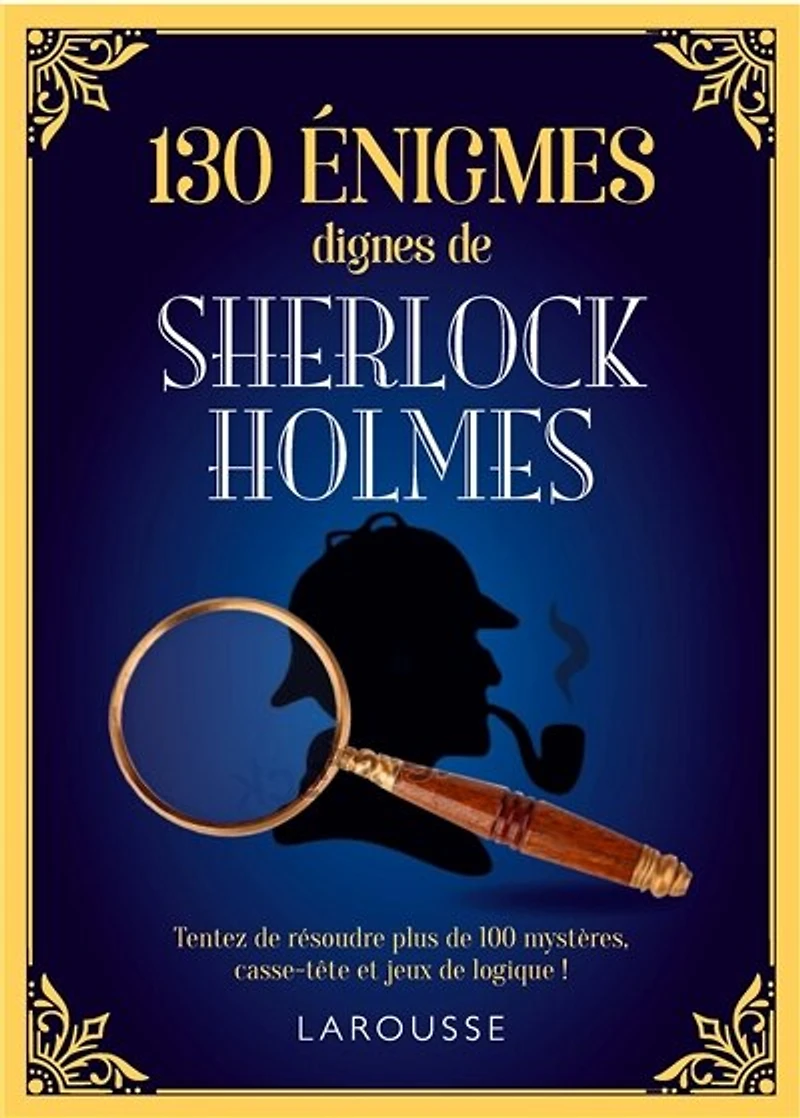 130 énigmes dignes de Sherlock Holmes: tentez résoudre ces mystères, casse-tête et jeux logique !