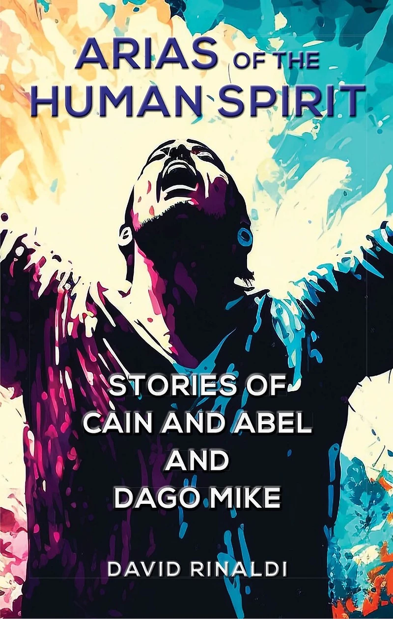 Arias of the Human Spirit: Stories of Cain and Abel and Dago Mike