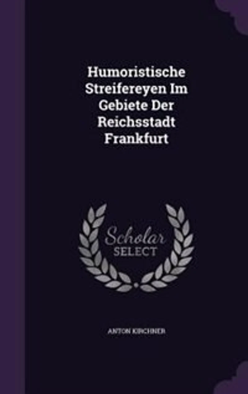 Humoristische Streifereyen Im Gebiete Der Reichsstadt Frankfurt