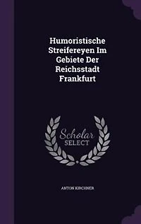 Humoristische Streifereyen Im Gebiete Der Reichsstadt Frankfurt