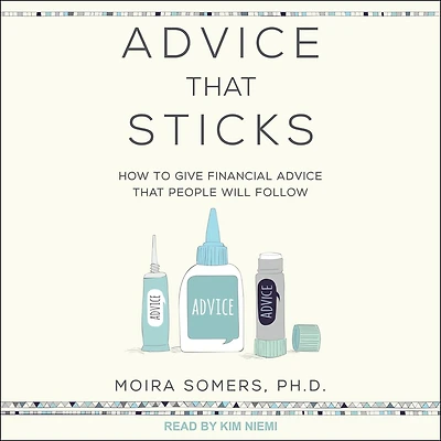 Advice That Sticks: How To Give Financial People Will Follow