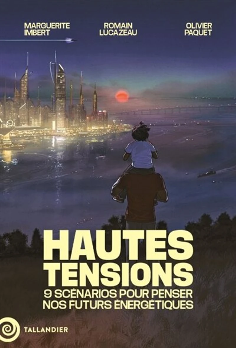 Hautes tensions: 9 scénarios pour penser nos futurs énergétiques
