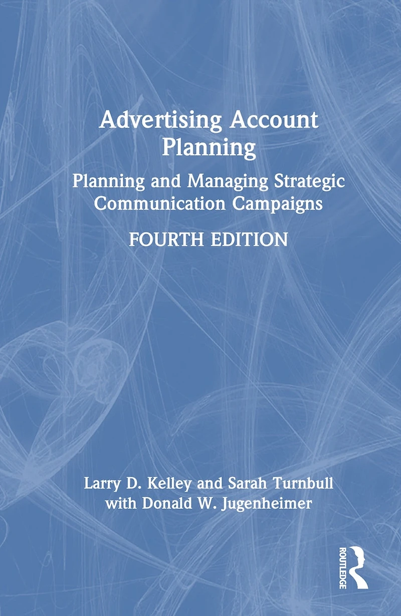 Advertising Account Planning: Planning and Managing Strategic Communication Campaigns