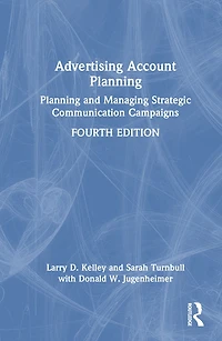 Advertising Account Planning: Planning and Managing Strategic Communication Campaigns