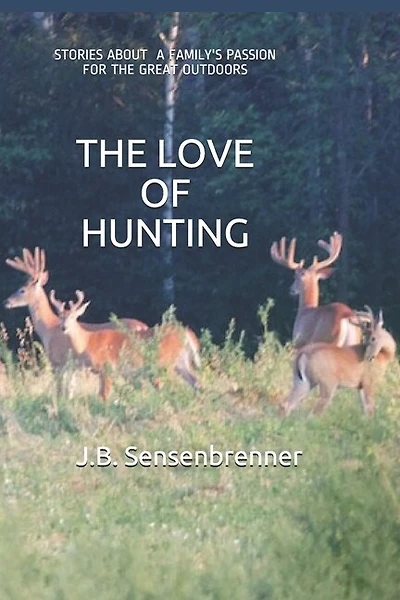 The Love of Hunting: Stories about a family's Passion for the Great Outdoors