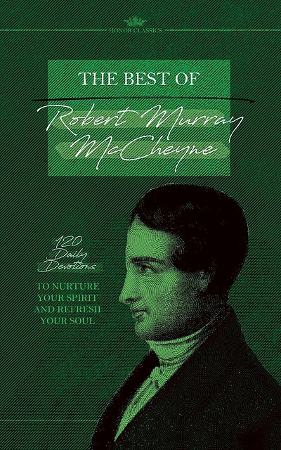 The Best of Robert Murray McCheyne: 120 Daily Devotions to Nurture Your Spirit and Refresh Your Soul