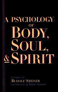 A Psychology of Body, Soul, and Spirit: Anthroposophy, Psychosophy, Pneumatosophy (CW 115)