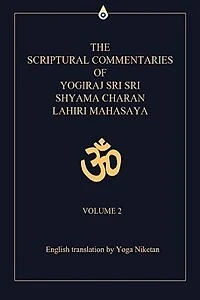 The Scriptural Commentaries of Yogiraj Sri Sri Shyama Charan Lahiri Mahasaya: Volume 2