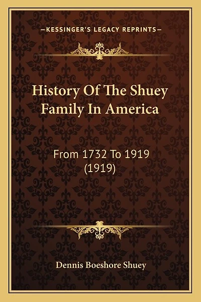 History Of The Shuey Family In America: From 1732 To 1919 (1919)