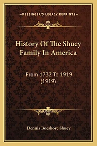 History Of The Shuey Family In America: From 1732 To 1919 (1919)