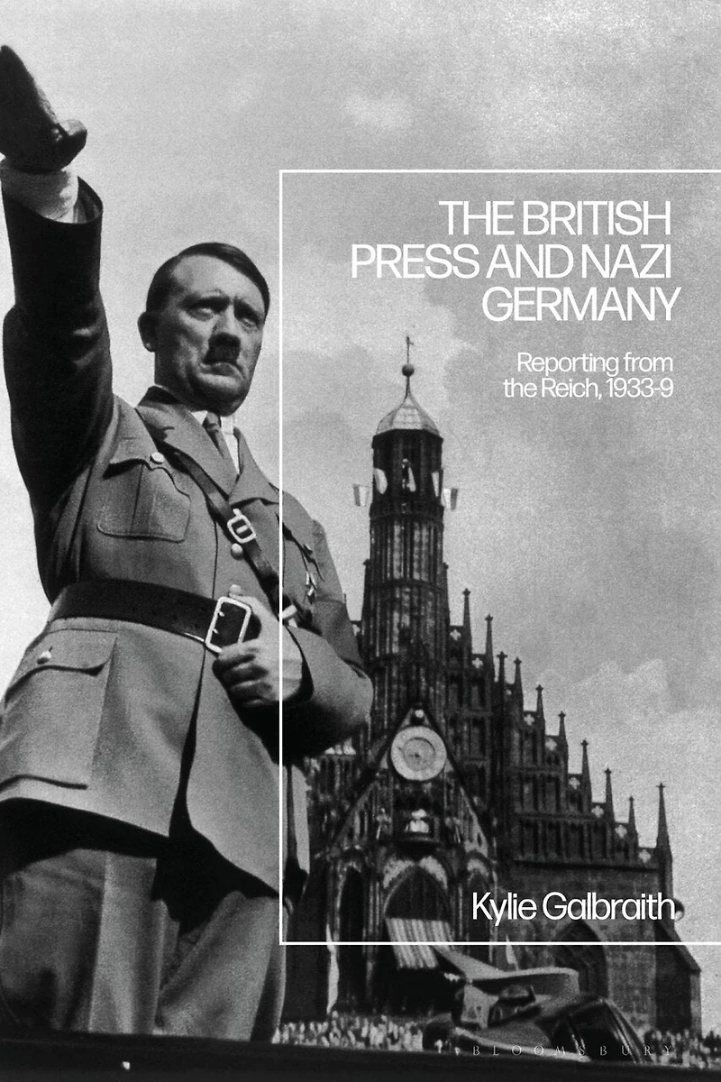 the British Press and Nazi Germany: Reporting from Reich, 1933-9