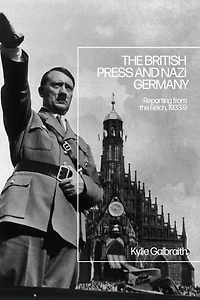 the British Press and Nazi Germany: Reporting from Reich, 1933-9