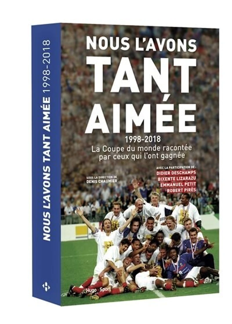 Nous l'avons tant aimée 1998-2018 : La coupe du monde racontée par ceux qui l'ont gagnée