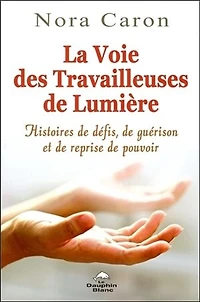 La voie des travailleuses de Lumière: Histoires défis, guérisons et pouvoirs