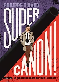 Supercanon !: le marchand d'armes qui visait les étoiles