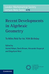 Recent Developments in Algebraic Geometry: To Miles Reid for His 70th Birthday