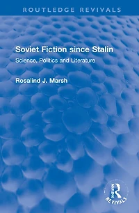 Soviet Fiction since Stalin: Science, Politics and Literature