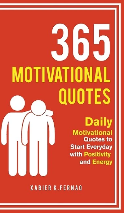 365 Motivational Quotes: Daily Quotes To Start Everyday With Positivity And Energy