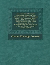 the Mechanical Principia: Containing All Various Calculations on Water and Steam Power, Different Kinds of Mac