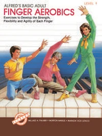 Alfred's Basic Adult Piano Course Finger Aerobics, Bk 1: Exercises To Develop The Strength, Flexibility, And Agility Of Each Finger