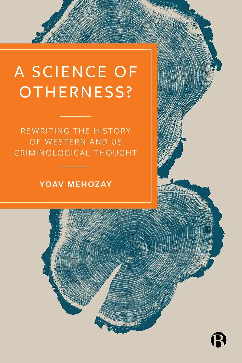 A Science of Otherness?: Rereading the History Western and US Criminological Thought
