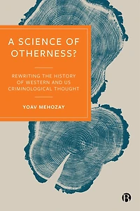 A Science of Otherness?: Rereading the History Western and US Criminological Thought