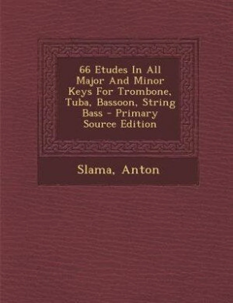 66 Etudes All Major And Minor Keys For Trombone, Tuba, Bassoon, String Bass