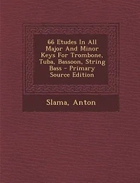 66 Etudes All Major And Minor Keys For Trombone, Tuba, Bassoon, String Bass