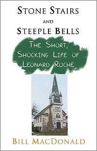 Stone Stairs and Steeple Bells: the short, shocking life of Leonard Roche