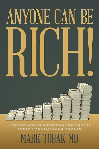 Anyone Can Be Rich!: A Psychiatrist Provides the Mental Tools to Build Your Wealth