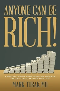 Anyone Can Be Rich!: A Psychiatrist Provides the Mental Tools to Build Your Wealth